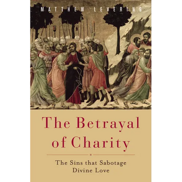 The Betrayal of Charity: The Sins That Sabotage Divine Love