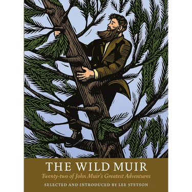 The Wild Muir: Twenty-Two of John Muir's Greatest Adventures