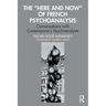 The "Here and Now" of French Psychoanalysis: Conversations with Contemporary Psychoanalysts