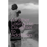A Father Losing His Daughter to Addiction