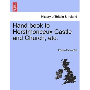 Hand-Book to Herstmonceux Castle and Church, Etc.