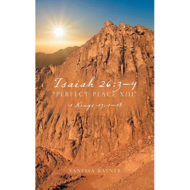 Isaiah 26: 3-4 "Perfect Peace XIII" 1 Kings 19:1-18
