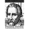 Hunted Heretic: The Life and Death of Michael Servetus, 1511-1553
