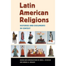 Latin American Religions: Histories and Documents in Context