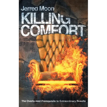 Killing Comfort: The Overlooked Prerequisite to Extraordinary Results