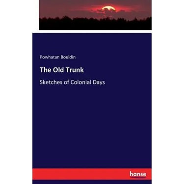 The Old Trunk: Sketches of Colonial Days