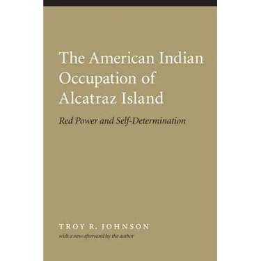 American Indian Occupation of Alcatraz Island: Red Power and Self-Determination