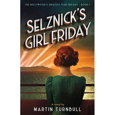 Selznick's Girl Friday: A Novel of 1939 Hollywood