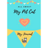 About My Pet Cat: My Pet Journal