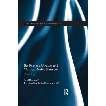 The Poetics of Ancient and Classical Arabic Literature: Orientology