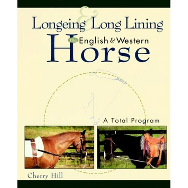 Longeing and Long Lining, the English and Western Horse: A Total Program
