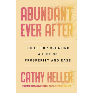 Abundant Ever After: Tools for Creating a Life of Prosperity and Ease