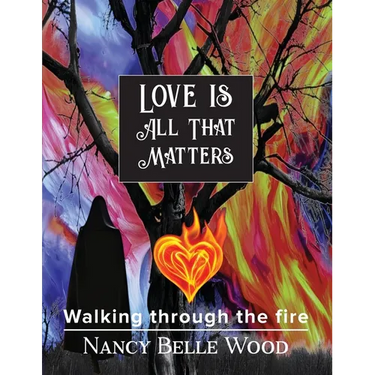 Love Is All That Matters: Walking through the fire
