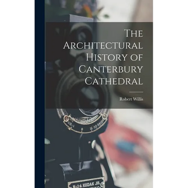 The Architectural History of Canterbury Cathedral