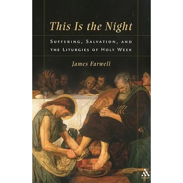 This Is the Night: Suffering, Salvation, and the Liturgies of Holy Week