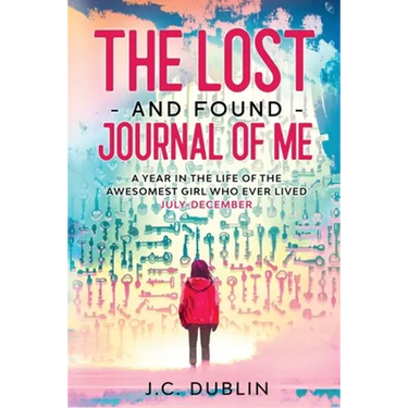 The Lost and Found Journal of Me: A Year in the Life of the Awesomest Girl Who Ever Lived (July-December)