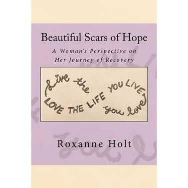 Beautiful Scars of Hope: My Journey, My Thinking, and My Challenges as a Woman Living in Recovery