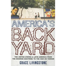America's Backyard: The United States and Latin America from the Monroe Doctrine to the War on Terror