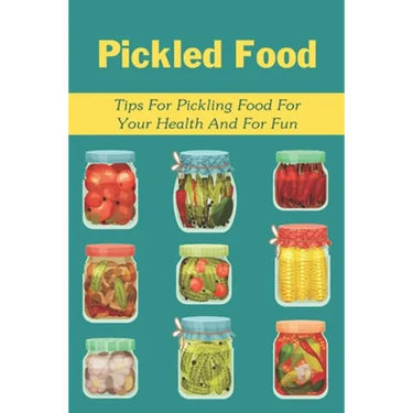 Pickled Food: Tips For Pickling Food For Your Health And For Fun: Pickled Carrots Recipes