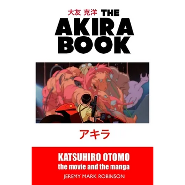 The Akira Book: Katsuhiro Otomo: The Movie and the Manga