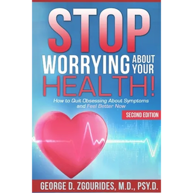 STOP WORRYING ABOUT YOUR HEALTH! How to Quit Obsessing About Symptoms and Feel Better Now - Second Edition