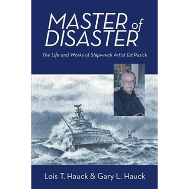 Master of Disaster: The Life and Works of Shipwreck Artist Ed Pusick