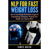 NLP For Fast Weight Loss: How To Lose Weight With Neuro Linguistic Programming