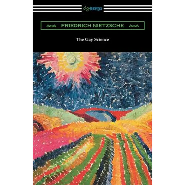 The Gay Science: With a Prelude in Rhymes and an Appendix of Songs