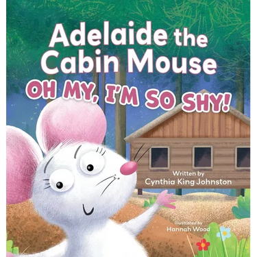 Adelaide the Cabin Mouse: Oh my, I'm so shy!