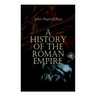 A History of the Roman Empire: From its Foundation to the Death of Marcus Aurelius: 27 B.C. - 180 A.D.