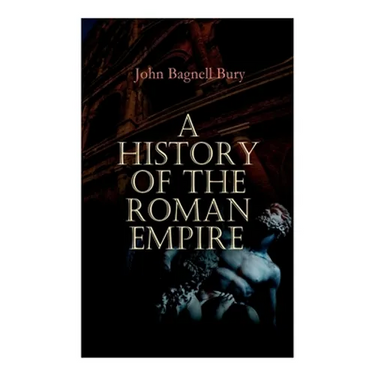 A History of the Roman Empire: From its Foundation to the Death of Marcus Aurelius: 27 B.C. - 180 A.D.