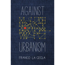 Against Urbanism