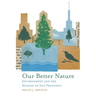 Our Better Nature: Environment and the Making of San Francisco