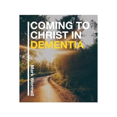 Coming to Christ in Dementia