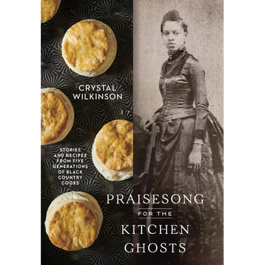 Praisesong for the Kitchen Ghosts: Stories and Recipes from Five Generations of Black Country Cooks