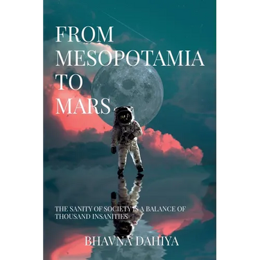From Mesopotamia to Mars: The sanity of society is a balance of a thousand insanities.