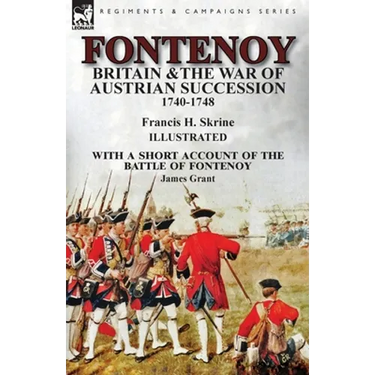 Fontenoy, Britain & The War of Austrian Succession, 1740-1748, With a Short Account of the Battle of Fontenoy