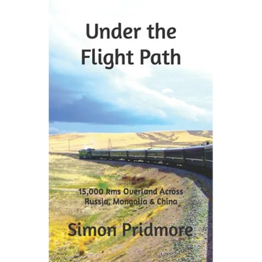 Under the Flight Path: 15,000 kms Overland Across Russia, Mongolia & China