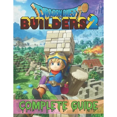 Dragon Quest Builders 2: COMPLETE GUIDE: How to Become a Pro Player in Dragon Quest Builders 2 (Walkthroughs, Tips, Tricks, and Strategies)