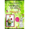 Ikebana for Kids: Japanese Art of Flower Arrangement