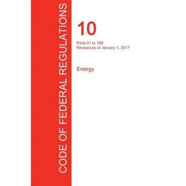 CFR 10, Parts 51 to 199, Energy, January 01, 2017 (Volume 2 of 4)