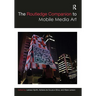 The Routledge Companion to Mobile Media Art