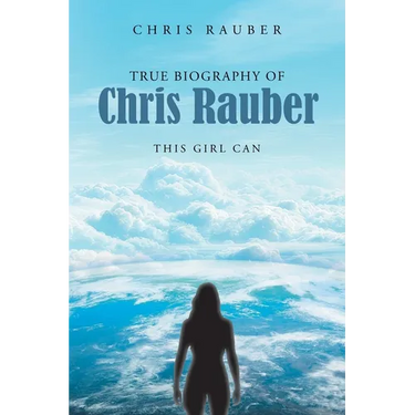 True Biography Of Chris Rauber: This Girl Can