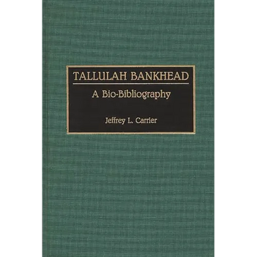 Tallulah Bankhead: A Bio-Bibliography