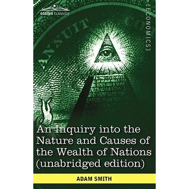 An Inquiry Into the Nature and Causes of the Wealth of Nations (Unabridged Edition)