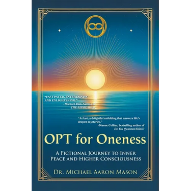 OPT For Oneness - A Fictional Journey To Inner Peace and Higher Consciousness