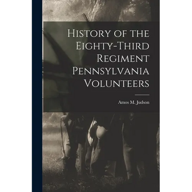 History of the Eighty-third Regiment Pennsylvania Volunteers