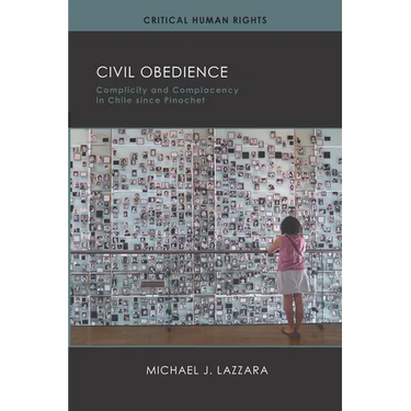 Civil Obedience: Complicity and Complacency in Chile since Pinochet