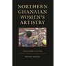 Northern Ghanaian Women's Artistry: Visualizing Culture