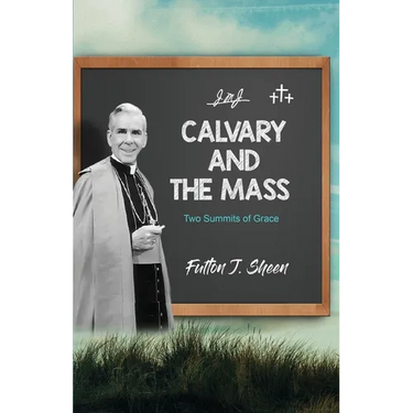 Calvary and the Mass: Two Summits of Grace